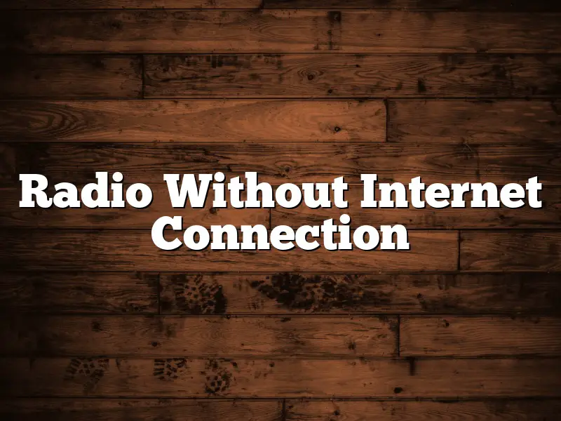 Radio Without Internet Connection