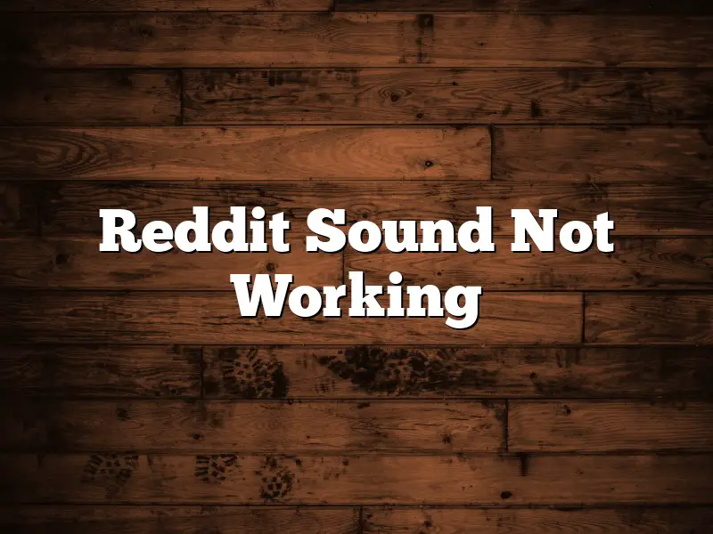 Reddit Sound Not Working