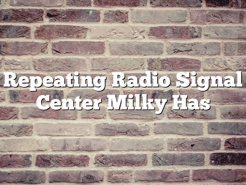 Repeating Radio Signal Center Milky Has