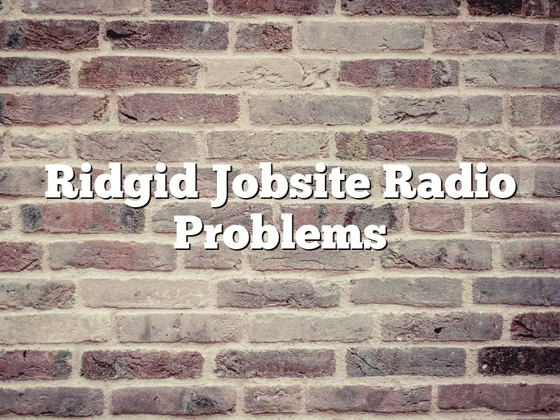 Ridgid Jobsite Radio Problems