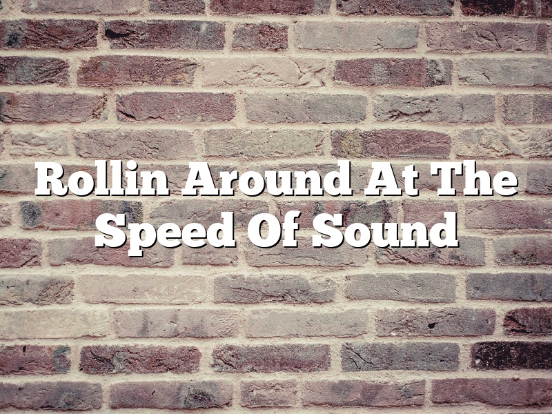 Rollin Around At The Speed Of Sound