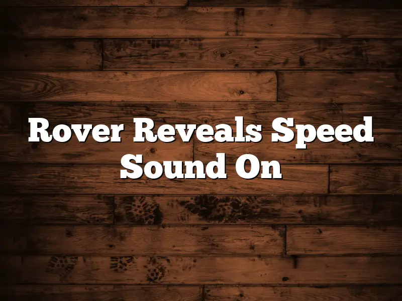 Rover Reveals Speed Sound On