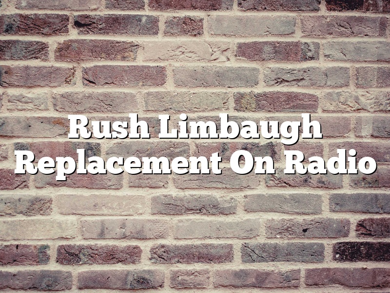 Rush Limbaugh Replacement On Radio