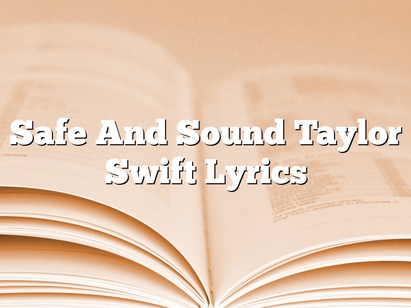 Safe And Sound Taylor Swift Lyrics