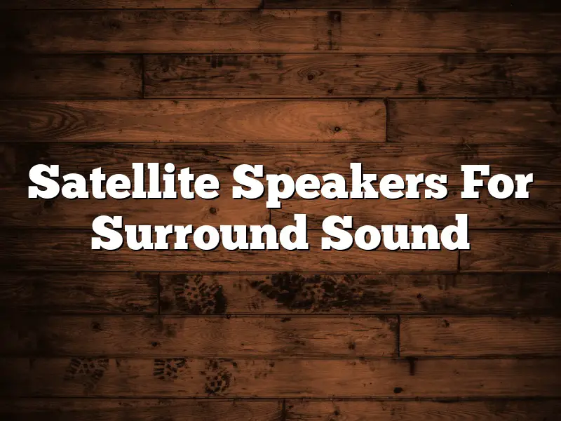 Satellite Speakers For Surround Sound
