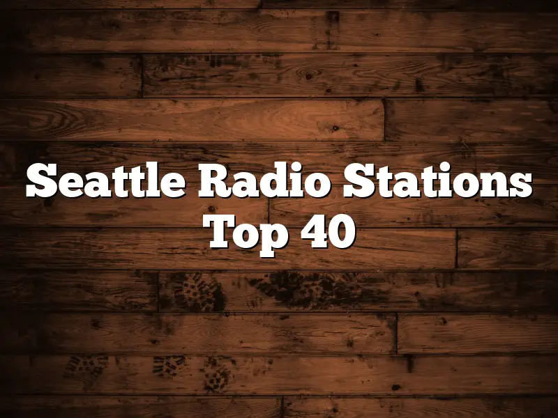 Seattle Radio Stations Top 40