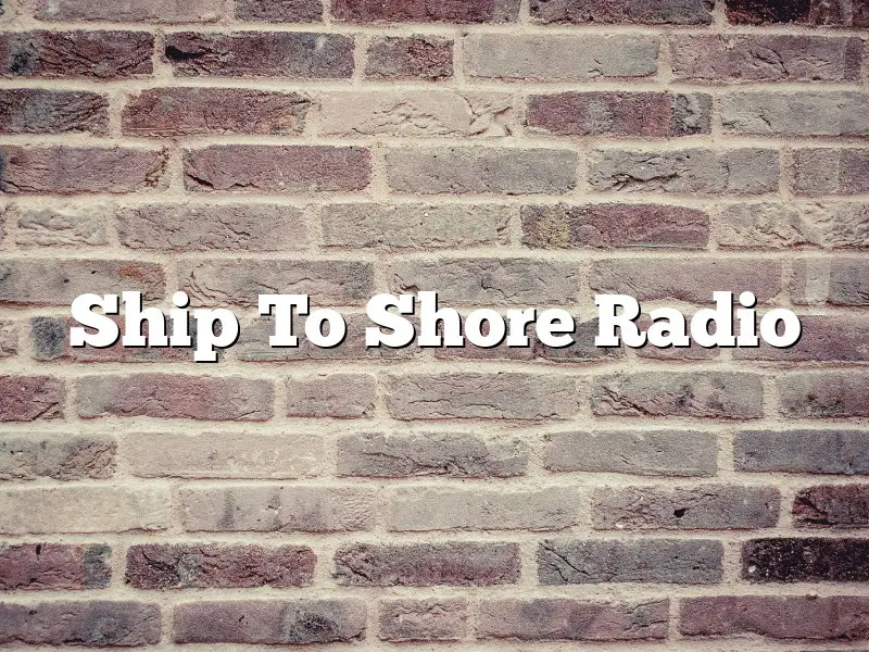Ship To Shore Radio