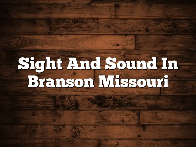 Sight And Sound In Branson Missouri