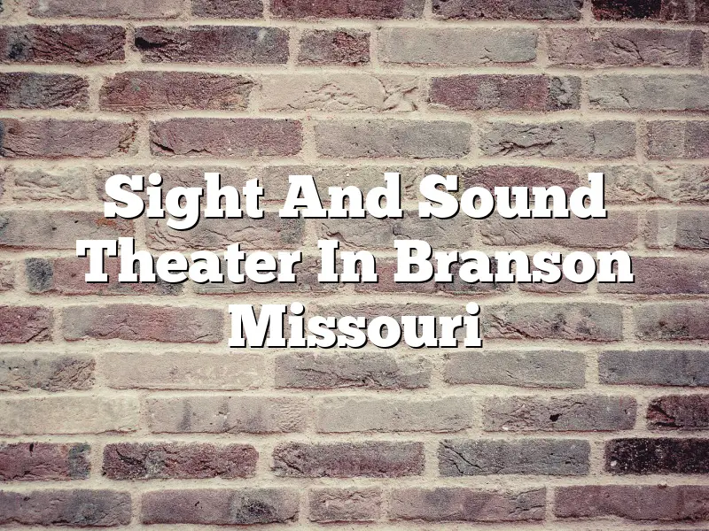 Sight And Sound Theater In Branson Missouri