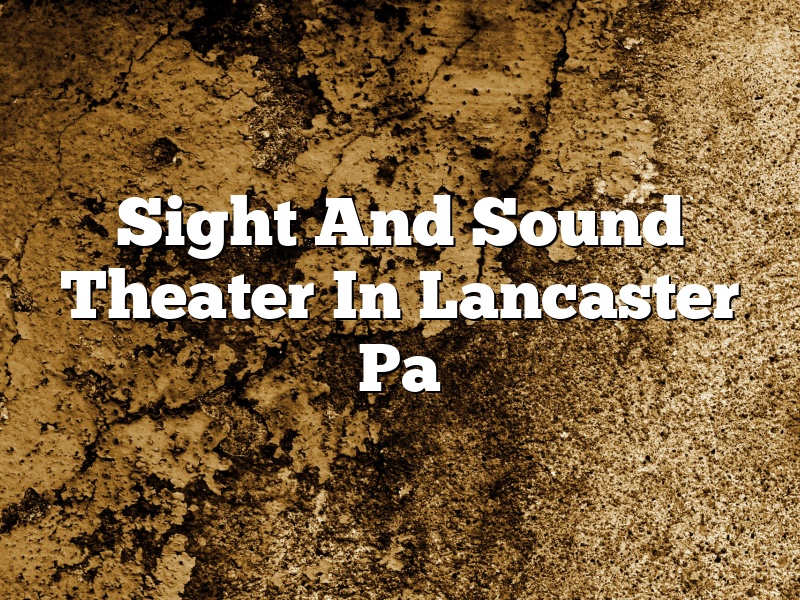 Sight And Sound Theater In Lancaster Pa