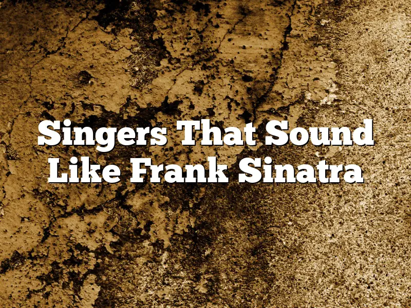 Singers That Sound Like Frank Sinatra