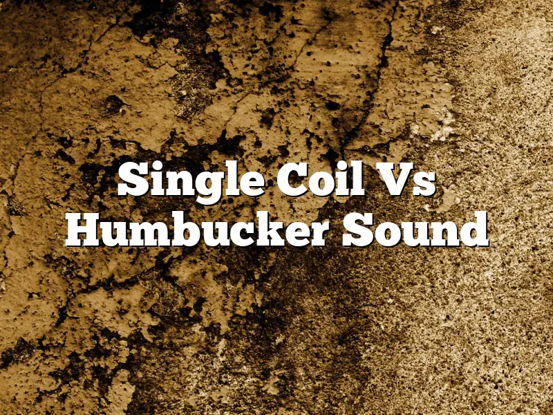 Single Coil Vs Humbucker Sound