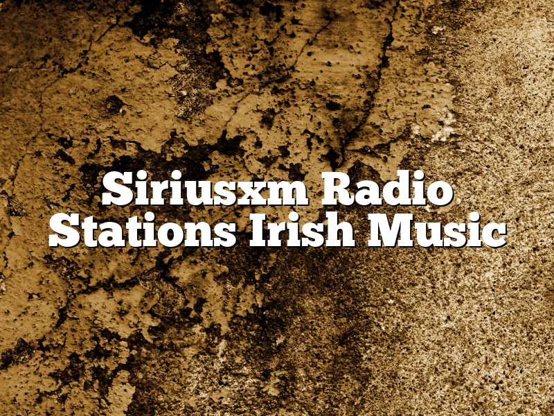Siriusxm Radio Stations Irish Music