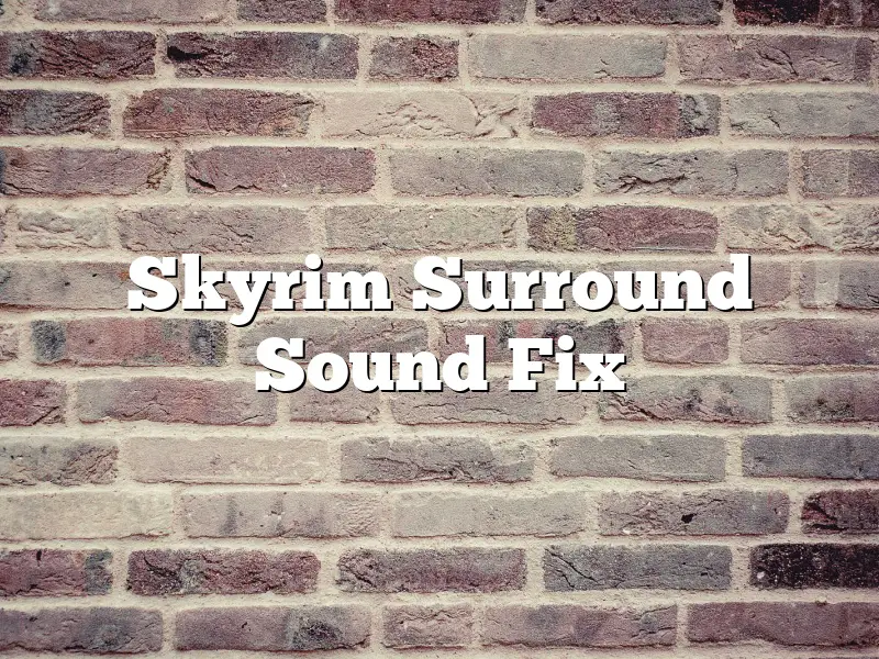 Skyrim Surround Sound Fix