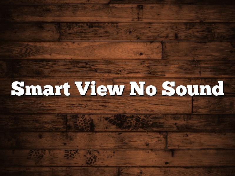 Smart View No Sound