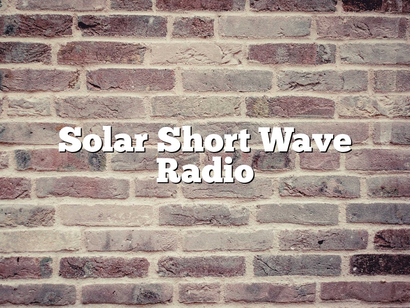 Solar Short Wave Radio