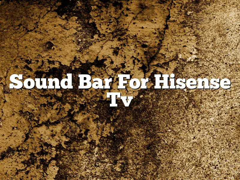 Sound Bar For Hisense Tv