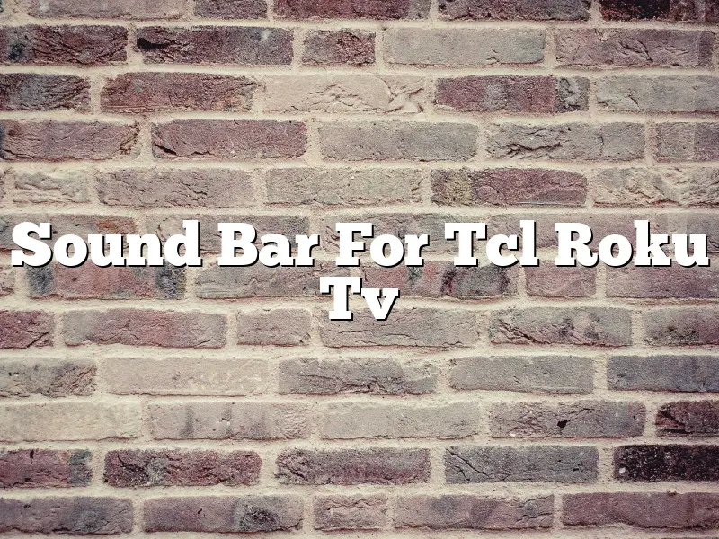 Sound Bar For Tcl Roku Tv
