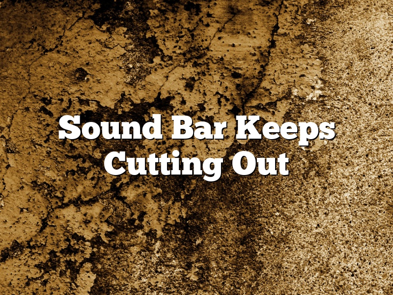 Sound Bar Keeps Cutting Out