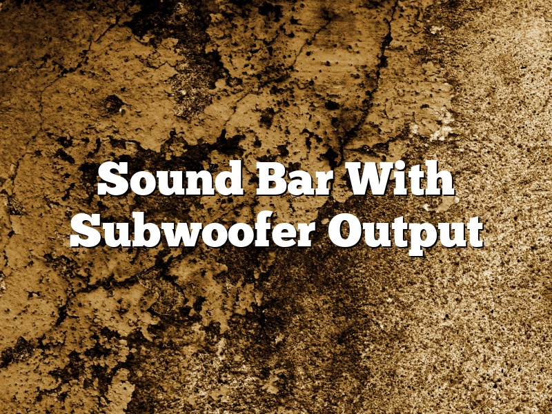 Sound Bar With Subwoofer Output