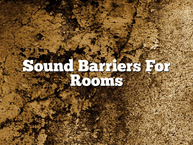 Sound Barriers For Rooms