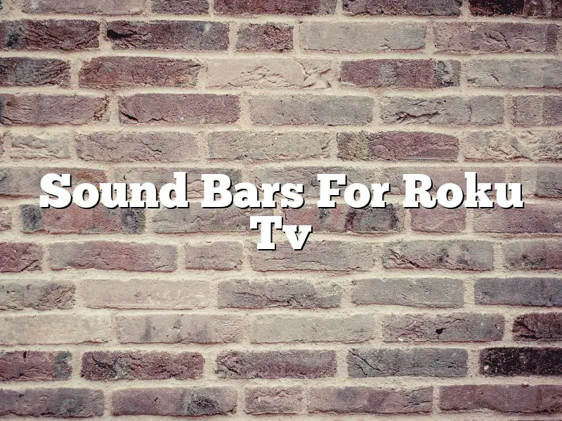 Sound Bars For Roku Tv