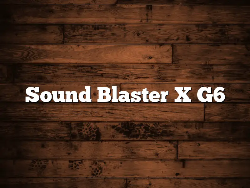 Sound Blaster X G6
