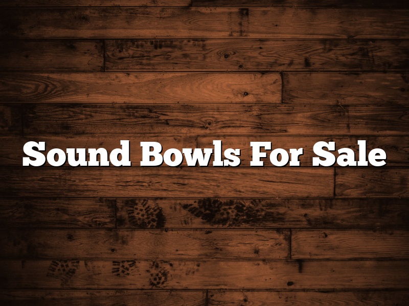 Sound Bowls For Sale