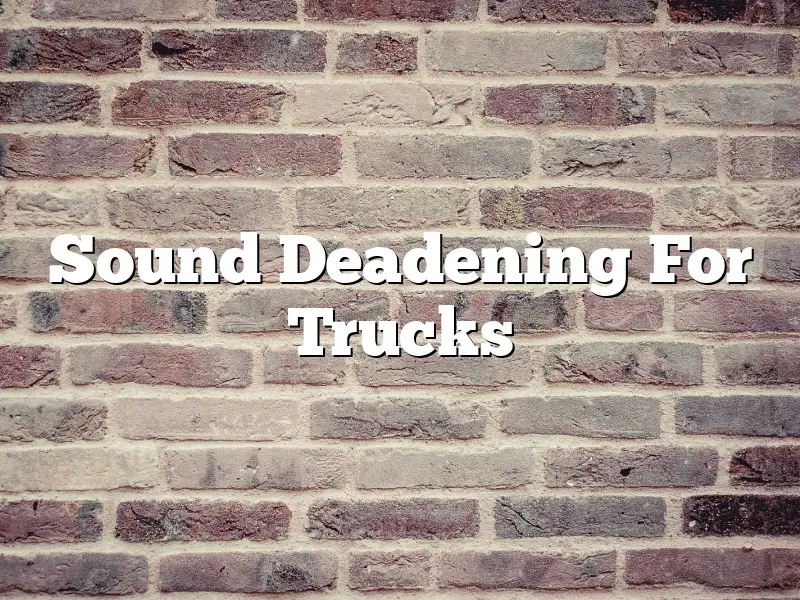 Sound Deadening For Trucks