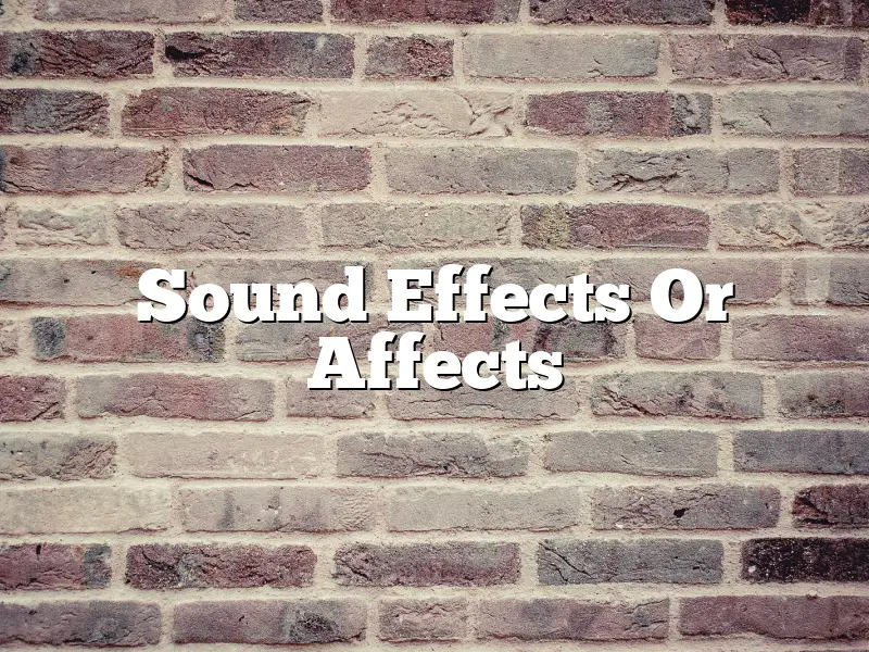 Sound Effects Or Affects