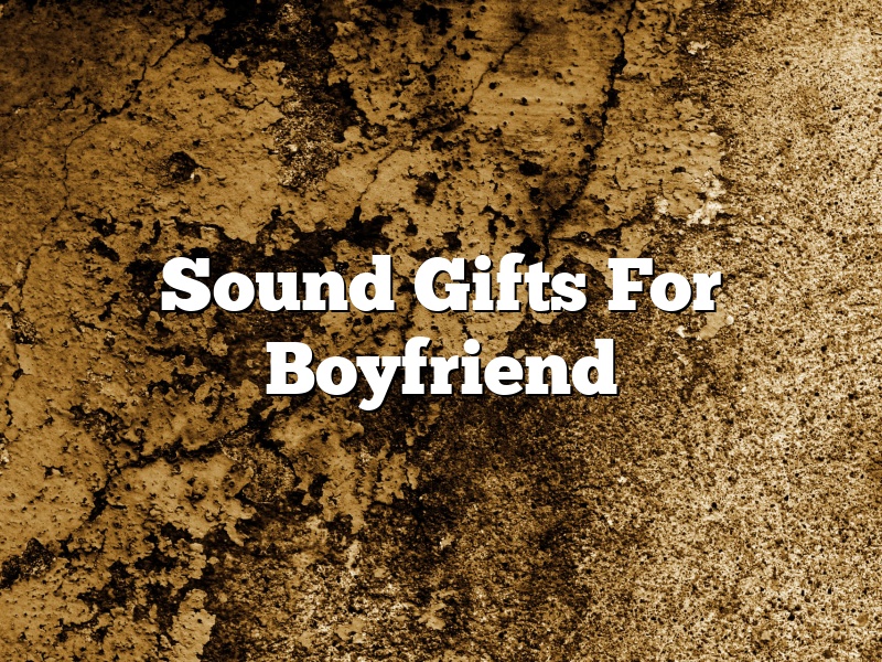 Sound Gifts For Boyfriend