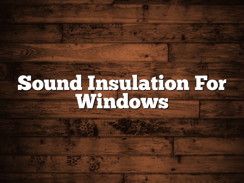 Sound Insulation For Windows