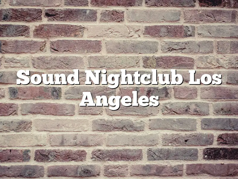 Sound Nightclub Los Angeles