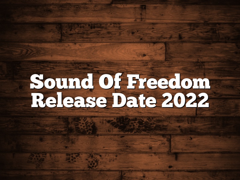 Sound Of Freedom Release Date 2022