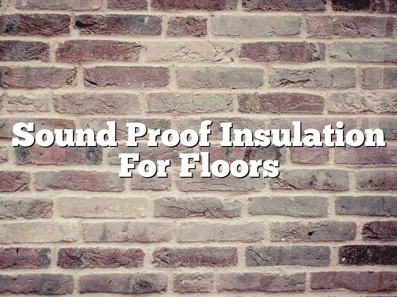 Sound Proof Insulation For Floors