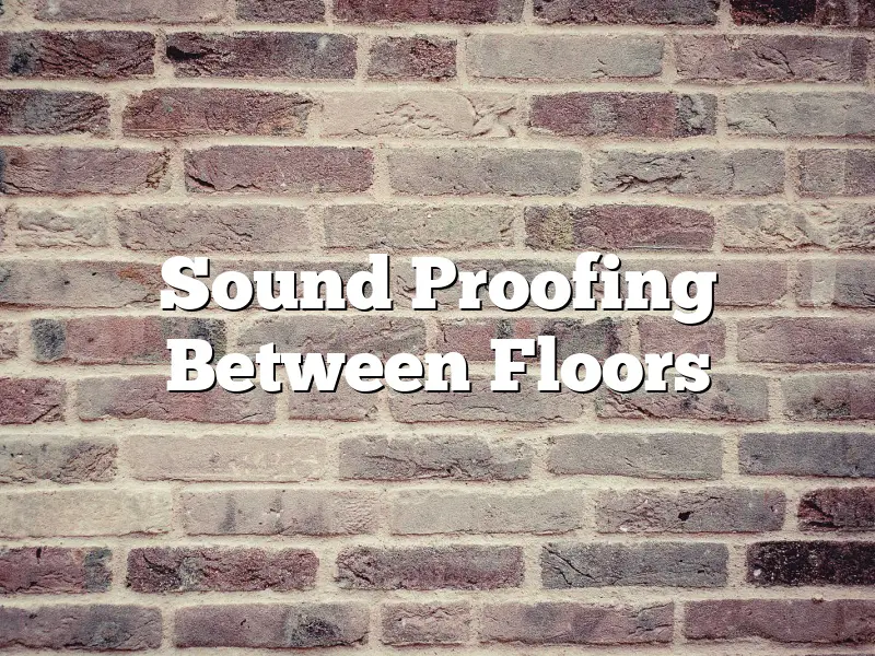 Sound Proofing Between Floors