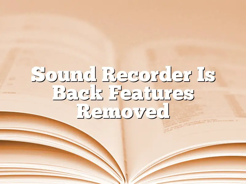 Sound Recorder Is Back Features Removed