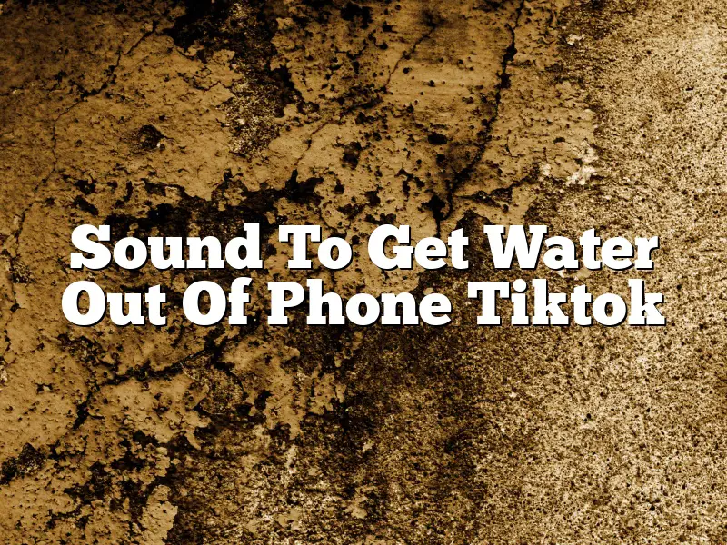 Sound To Get Water Out Of Phone Tiktok
