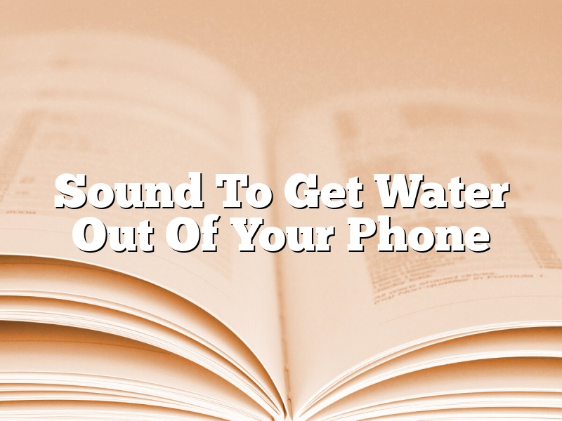 Sound To Get Water Out Of Your Phone