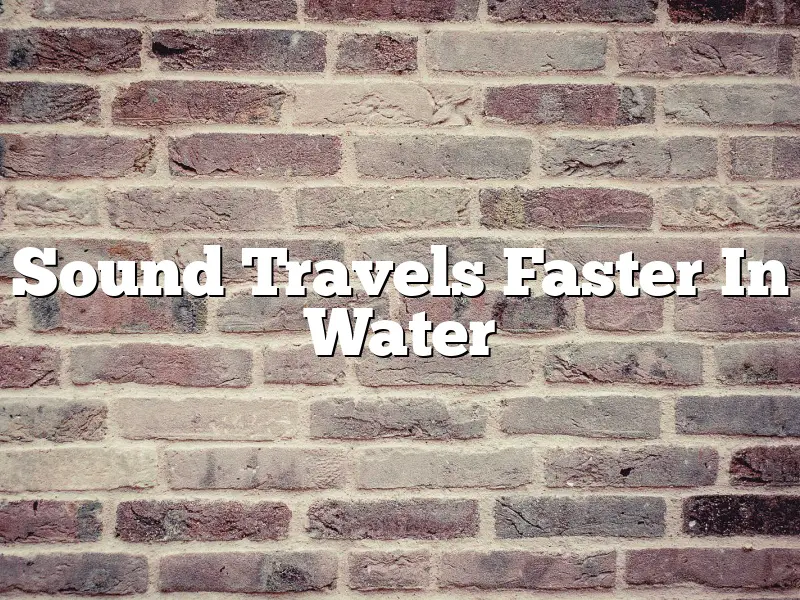 Sound Travels Faster In Water