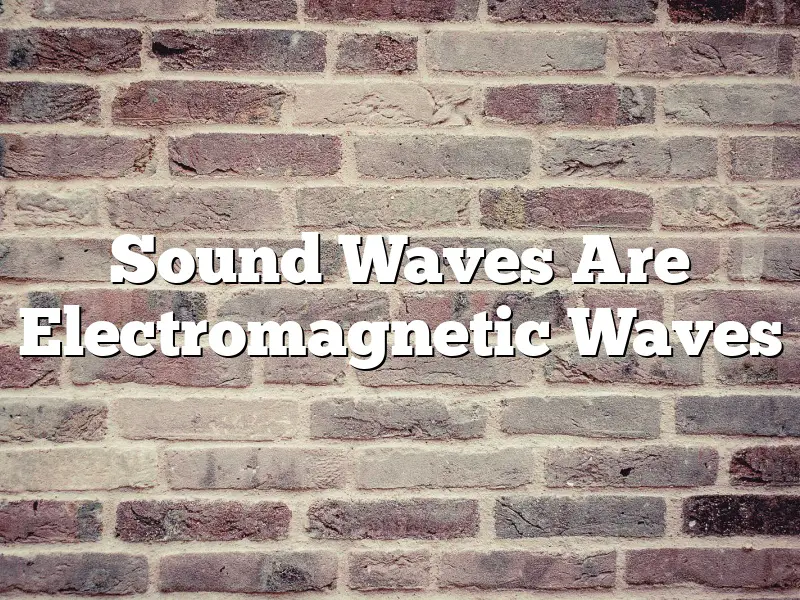 Sound Waves Are Electromagnetic Waves