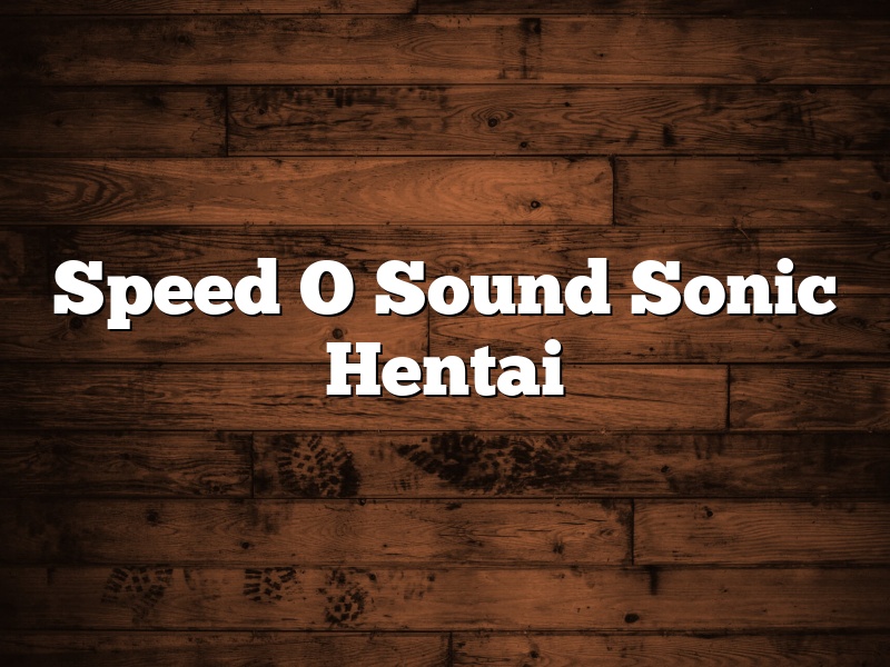 Speed O Sound Sonic Hentai
