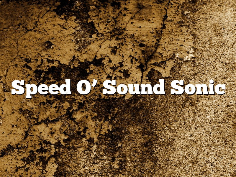 Speed O’ Sound Sonic