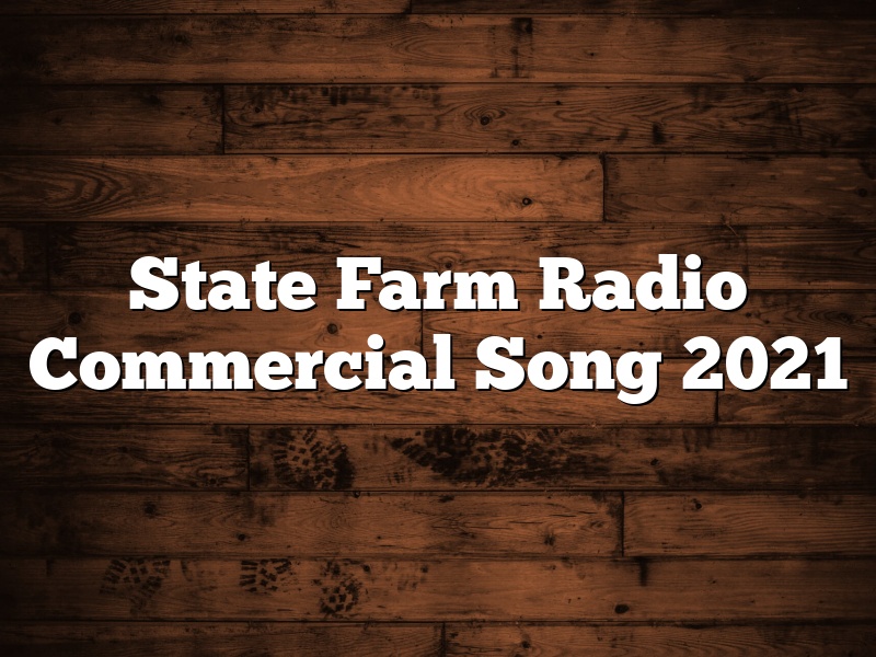 State Farm Radio Commercial Song 2021