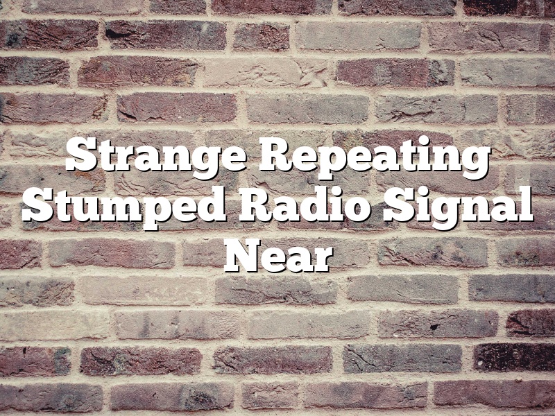 Strange Repeating Stumped Radio Signal Near