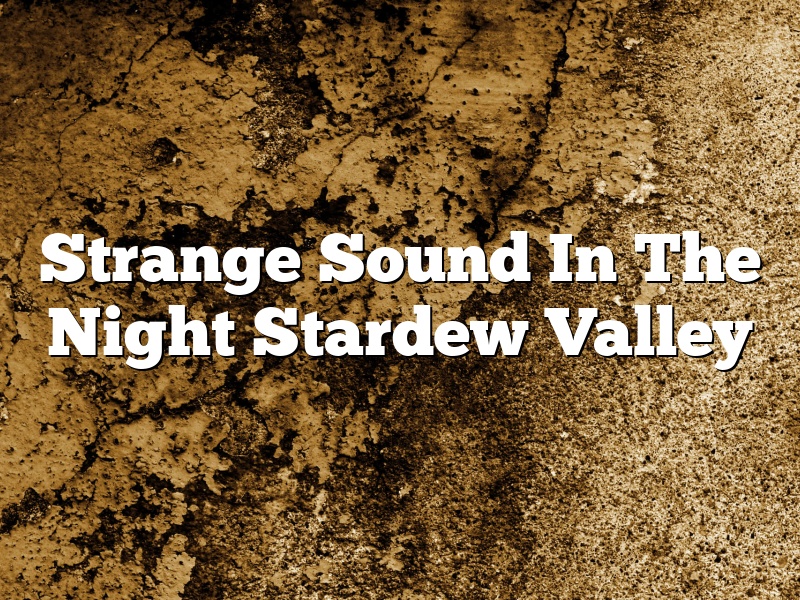Strange Sound In The Night Stardew Valley
