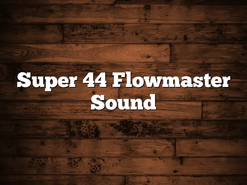 Super 44 Flowmaster Sound