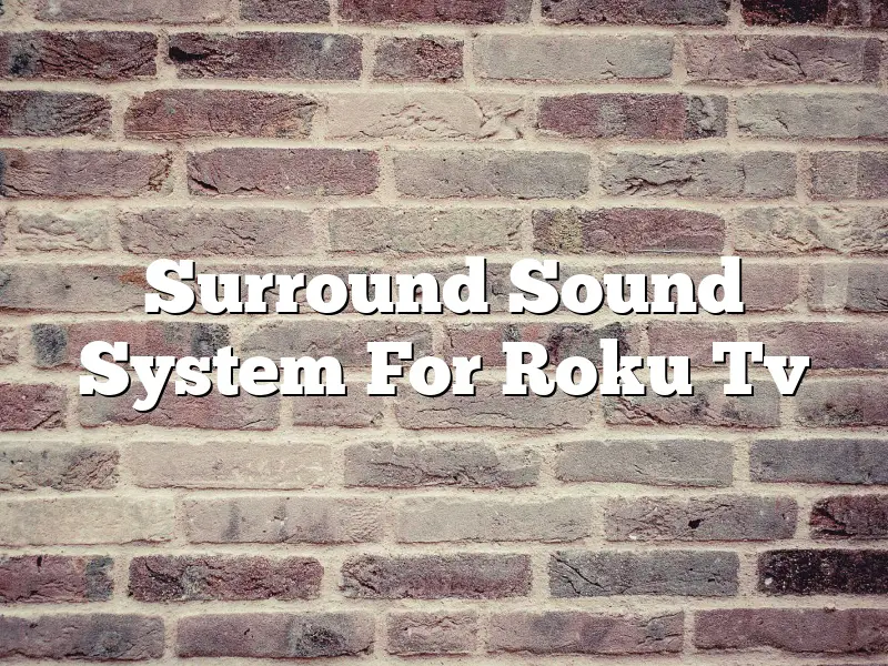 Surround Sound System For Roku Tv