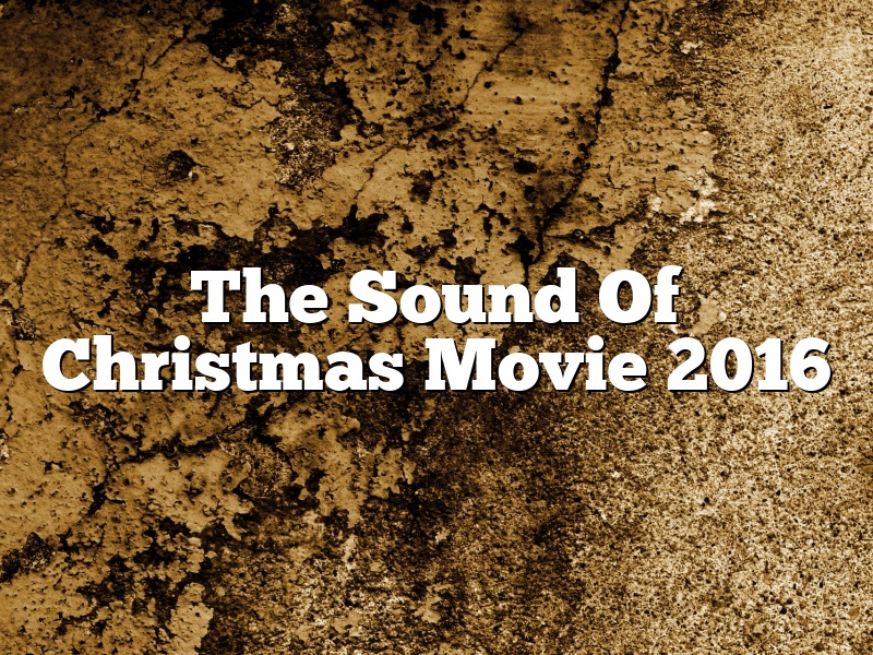 The Sound Of Christmas Movie 2016