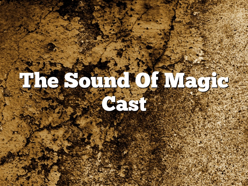 The Sound Of Magic Cast